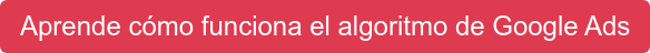 Aprende cómo funciona el algoritmo de Google Ads